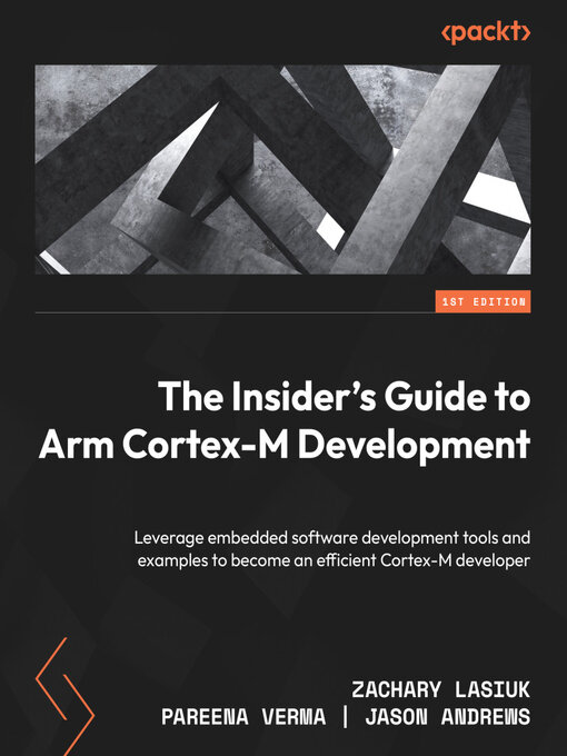 Title details for The Insider's Guide to Arm Cortex-M Development by Zachary Lasiuk - Available